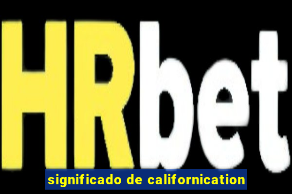 significado de californication